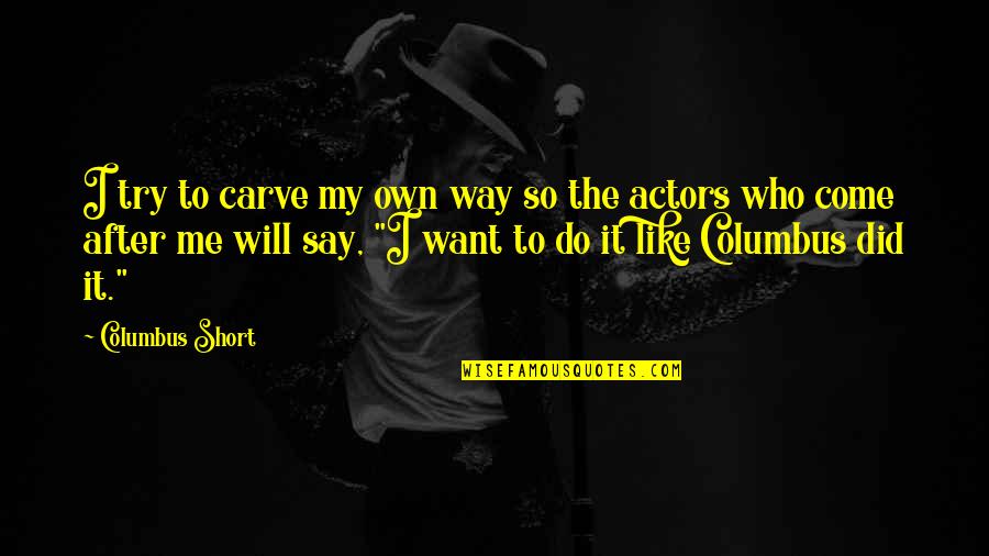 If You Want Me Say It Quotes By Columbus Short: I try to carve my own way so