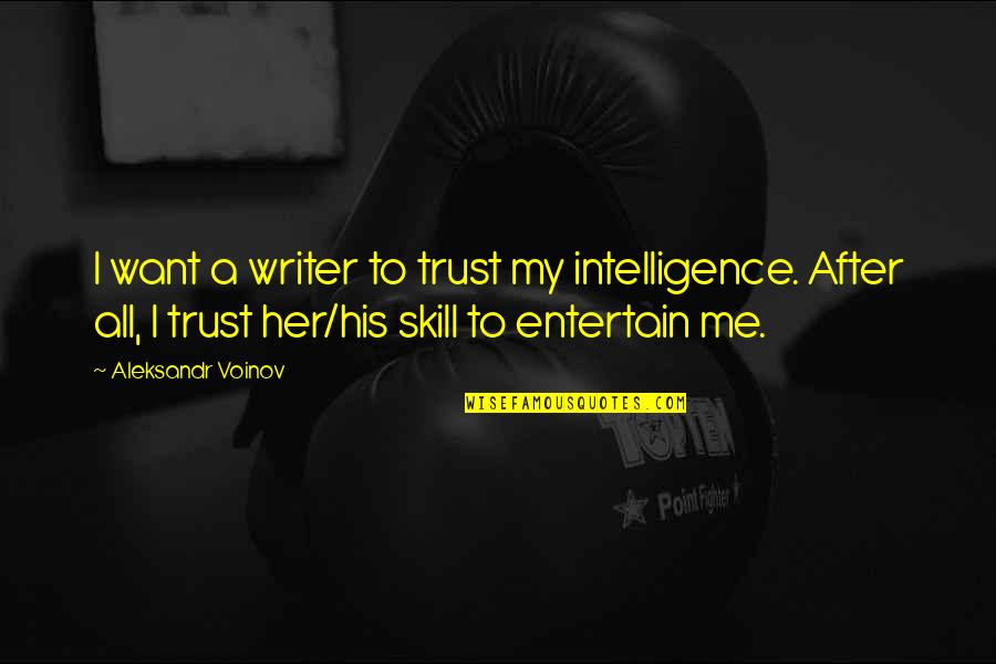 If You Want Me To Trust You Quotes By Aleksandr Voinov: I want a writer to trust my intelligence.