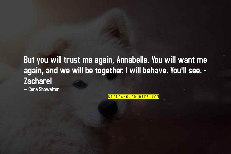 If You Want Me To Trust You Quotes By Gena Showalter: But you will trust me again, Annabelle. You