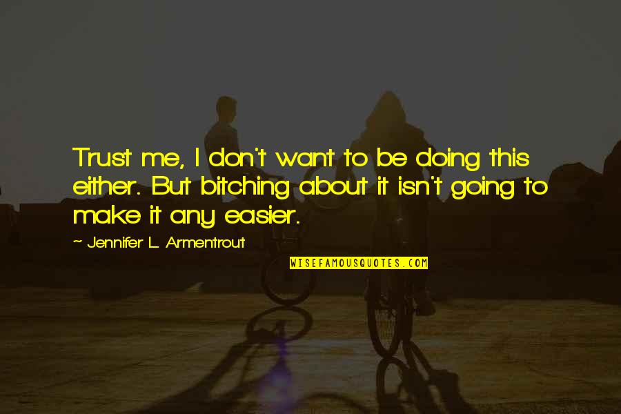 If You Want Me To Trust You Quotes By Jennifer L. Armentrout: Trust me, I don't want to be doing