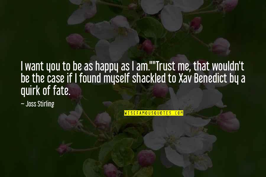 If You Want Me To Trust You Quotes By Joss Stirling: I want you to be as happy as
