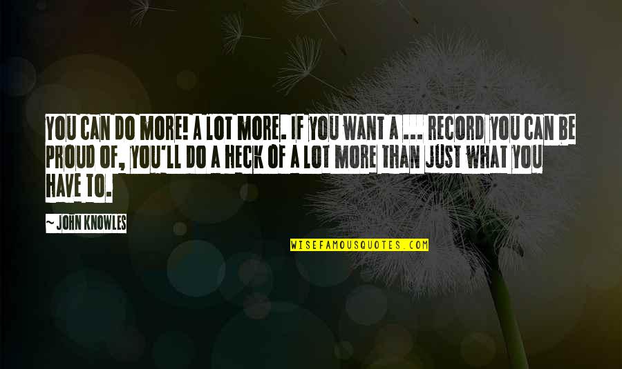 If You Want Peace Quotes By John Knowles: You can do more! A lot more. If