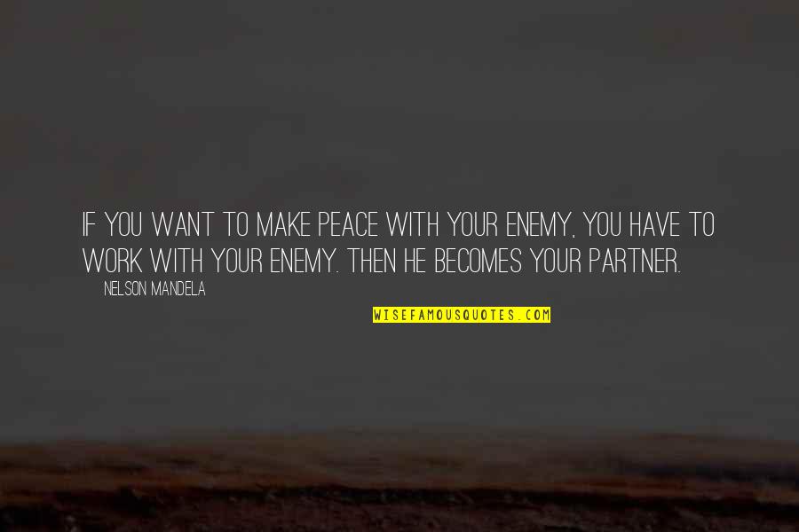 If You Want Peace Quotes By Nelson Mandela: If you want to make peace with your