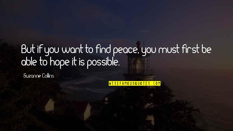 If You Want Peace Quotes By Suzanne Collins: But if you want to find peace, you