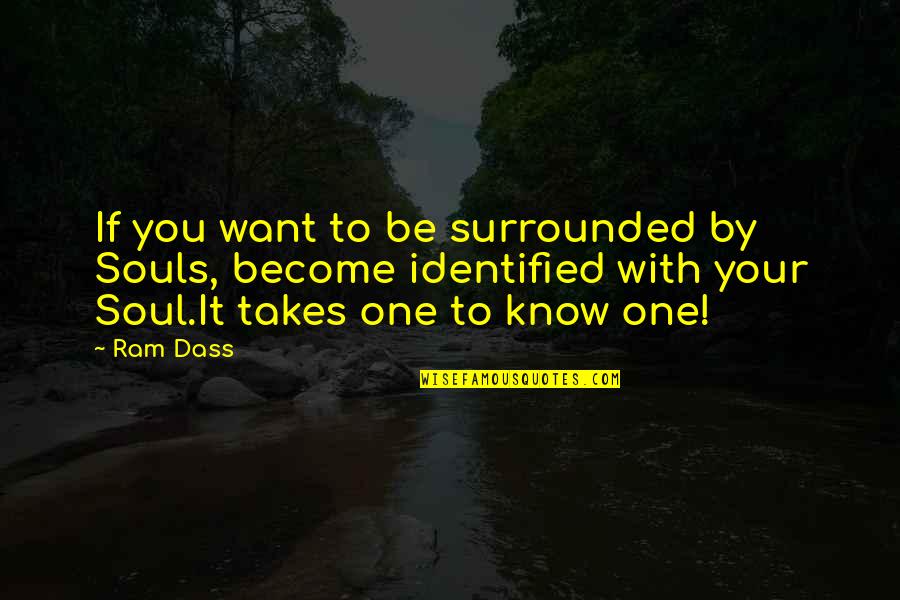 If You Want Quotes By Ram Dass: If you want to be surrounded by Souls,