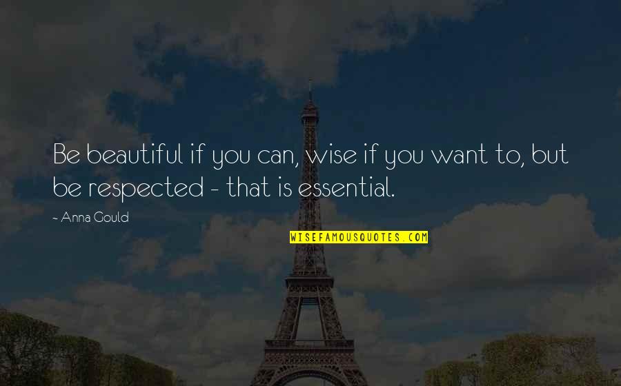 If You Want Respect Quotes By Anna Gould: Be beautiful if you can, wise if you