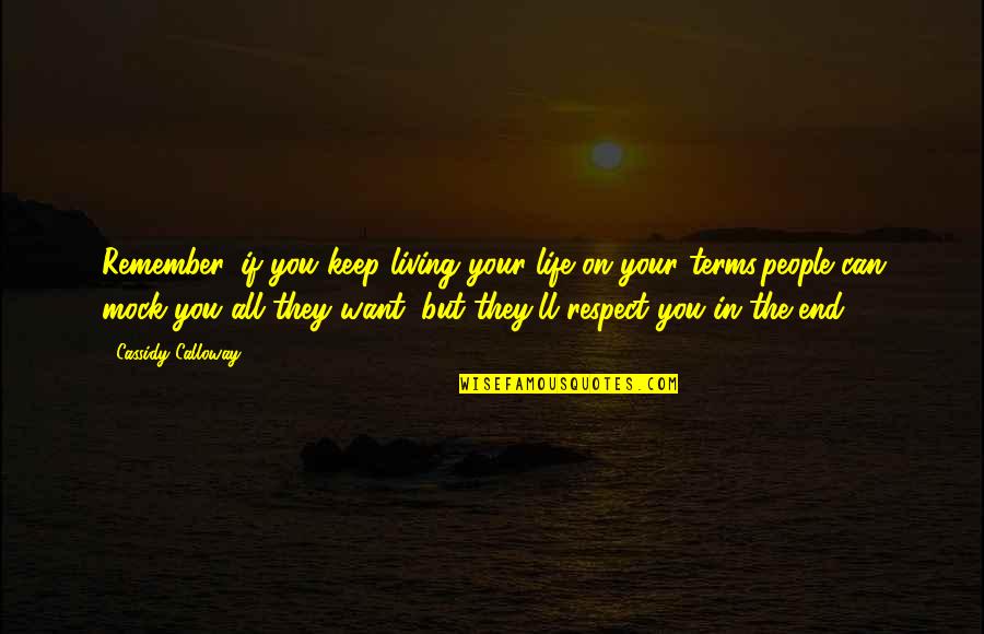If You Want Respect Quotes By Cassidy Calloway: Remember, if you keep living your life on