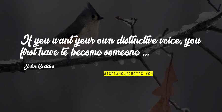 If You Want Someone Quotes By John Geddes: If you want your own distinctive voice, you