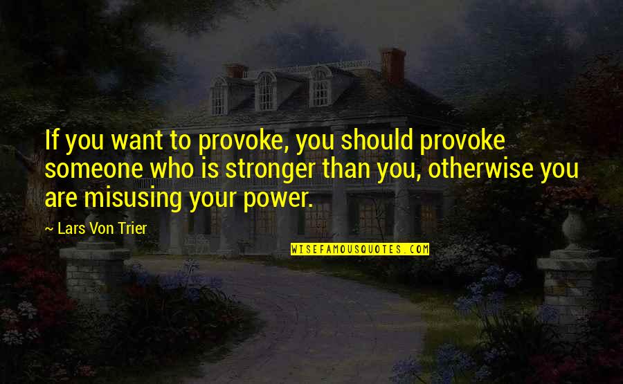If You Want Someone Quotes By Lars Von Trier: If you want to provoke, you should provoke