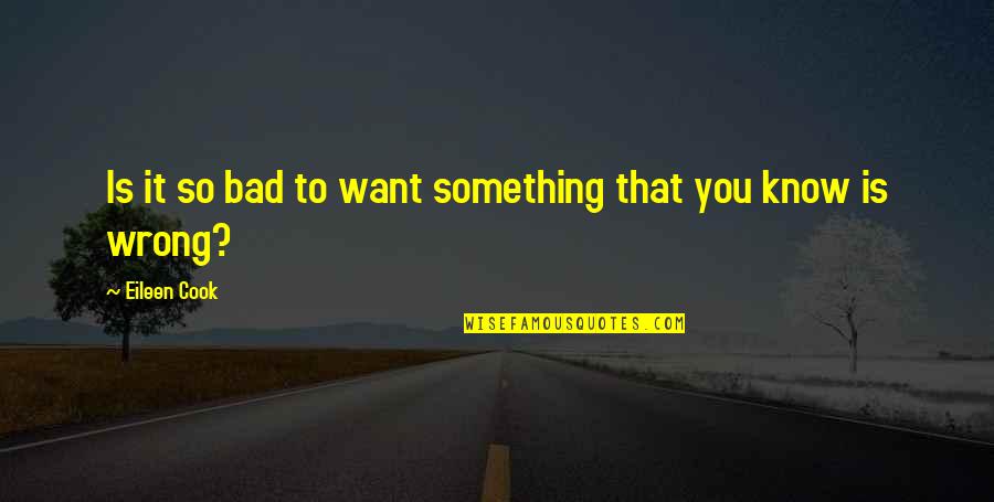 If You Want Something Bad Quotes By Eileen Cook: Is it so bad to want something that