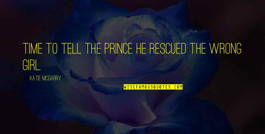 If You Want Something Done Quote Quotes By Katie McGarry: Time to tell the prince he rescued the If You Want Something Done Quote Quotes By Katie McGarry: Time to tell the prince he rescued the