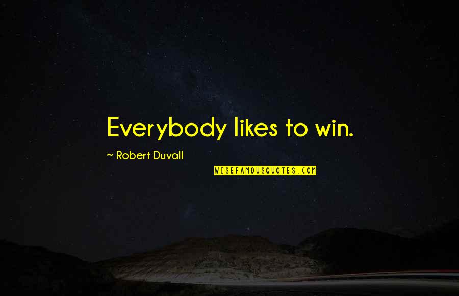 If You Want Something Done Quote Quotes By Robert Duvall: Everybody likes to win. If You Want Something Done Quote Quotes By Robert Duvall: Everybody likes to win.