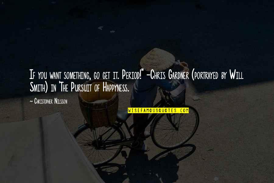 If You Want Something Go Get It Quotes By Christopher Nilsson: If you want something, go get it. Period!"