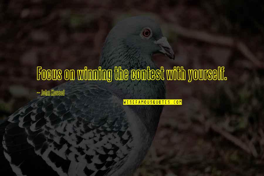 If You Want Something Grab It Quotes By John Kessel: Focus on winning the contest with yourself.