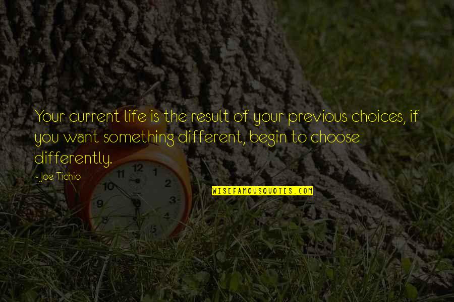 If You Want Something In Life Quotes By Joe Tichio: Your current life is the result of your