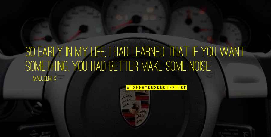 If You Want Something In Life Quotes By Malcolm X: So early in my life, I had learned