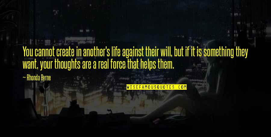 If You Want Something In Life Quotes By Rhonda Byrne: You cannot create in another's life against their