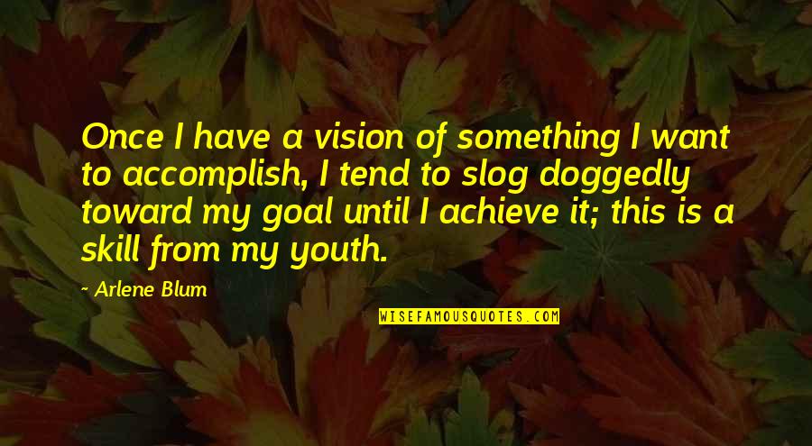 If You Want To Achieve Something Quotes By Arlene Blum: Once I have a vision of something I