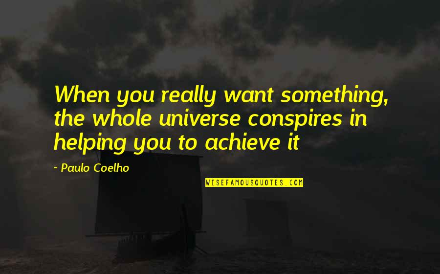If You Want To Achieve Something Quotes By Paulo Coelho: When you really want something, the whole universe