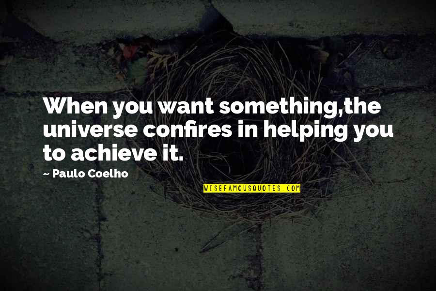 If You Want To Achieve Something Quotes By Paulo Coelho: When you want something,the universe confires in helping