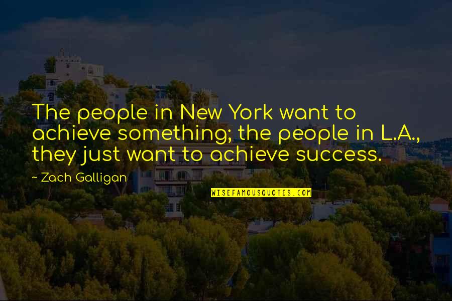 If You Want To Achieve Something Quotes By Zach Galligan: The people in New York want to achieve