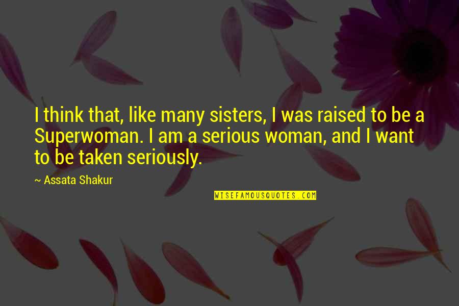 If You Want To Be Taken Seriously Quotes By Assata Shakur: I think that, like many sisters, I was