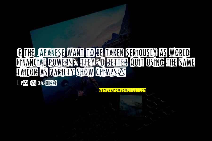 If You Want To Be Taken Seriously Quotes By P. J. O'Rourke: If the Japanese want to be taken seriously