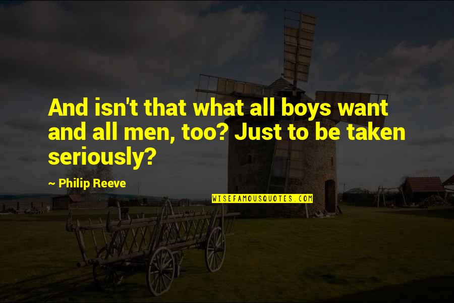 If You Want To Be Taken Seriously Quotes By Philip Reeve: And isn't that what all boys want and