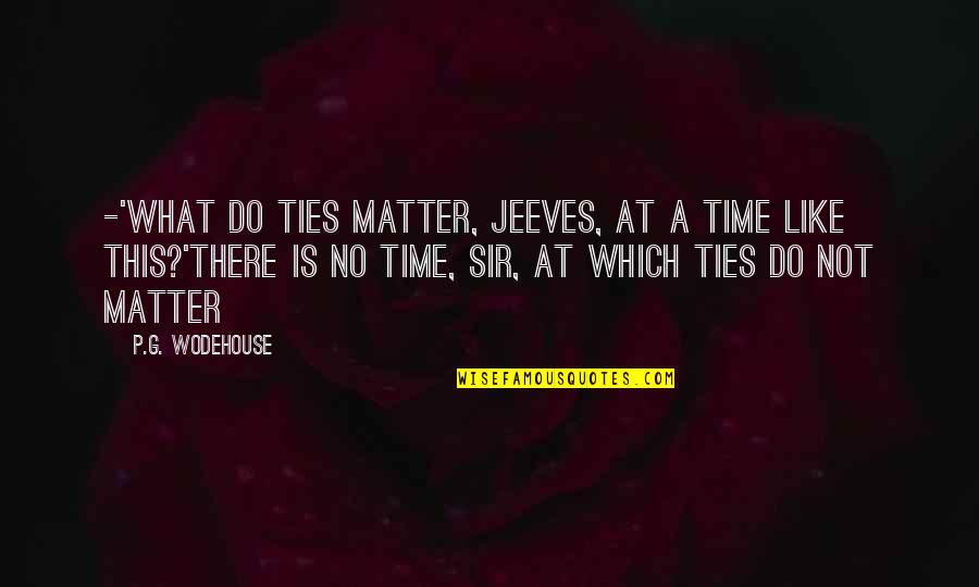 If You Want To Be Trusted Be Honest Quotes By P.G. Wodehouse: -'What do ties matter, Jeeves, at a time If You Want To Be Trusted Be Honest Quotes By P.G. Wodehouse: -'What do ties matter, Jeeves, at a time