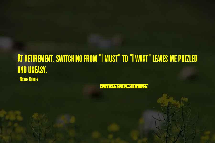 If You Want To Be With Me Quotes By Mason Cooley: At retirement, switching from "I must" to "I