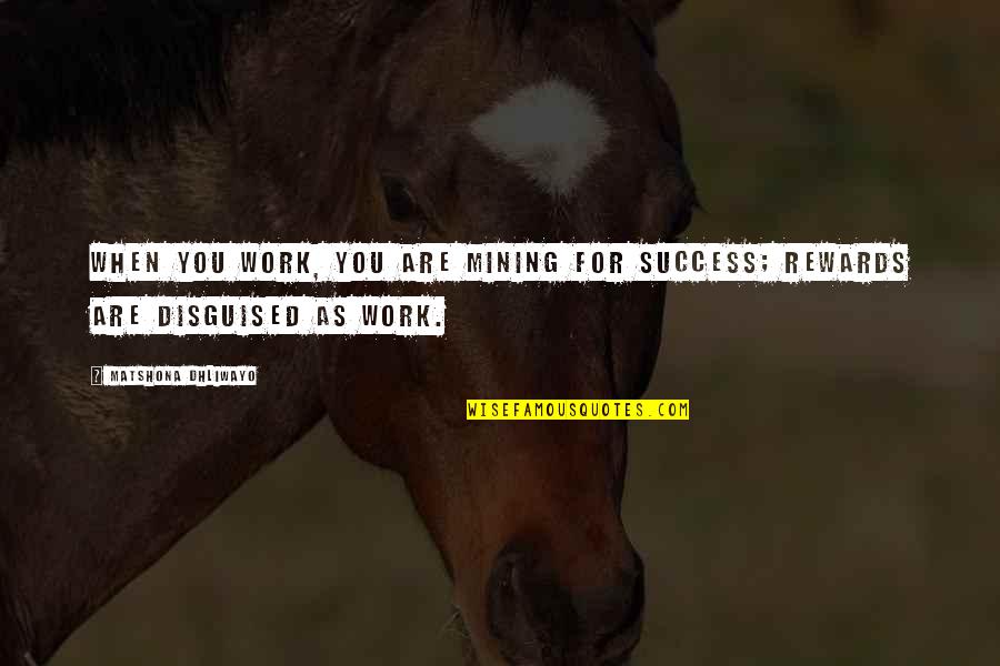 If You Want To Cheat Quotes By Matshona Dhliwayo: When you work, you are mining for success;