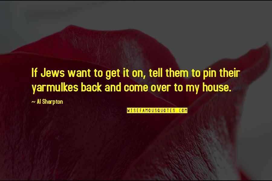 If You Want To Come Back Quotes By Al Sharpton: If Jews want to get it on, tell