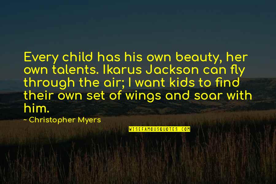 If You Want To Fly Quotes By Christopher Myers: Every child has his own beauty, her own