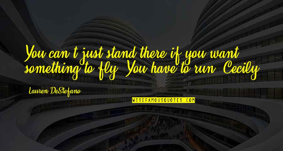 If You Want To Fly Quotes By Lauren DeStefano: You can't just stand there if you want