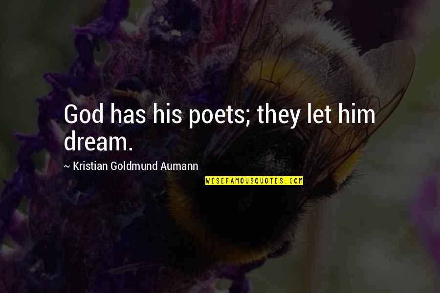 If You Want To Keep Her Quotes By Kristian Goldmund Aumann: God has his poets; they let him dream.
