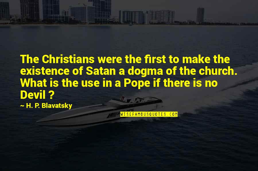 If You Want To Know Something Just Ask Quotes By H. P. Blavatsky: The Christians were the first to make the