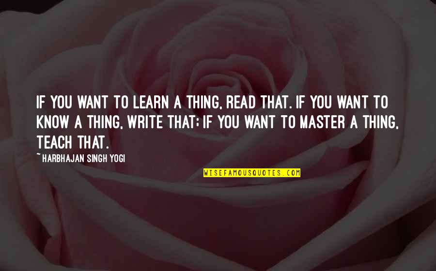 If You Want To Learn Quotes By Harbhajan Singh Yogi: If you want to learn a thing, read