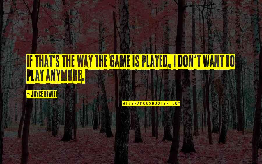 If You Want To Play The Game Quotes By Joyce DeWitt: If that's the way the game is played,