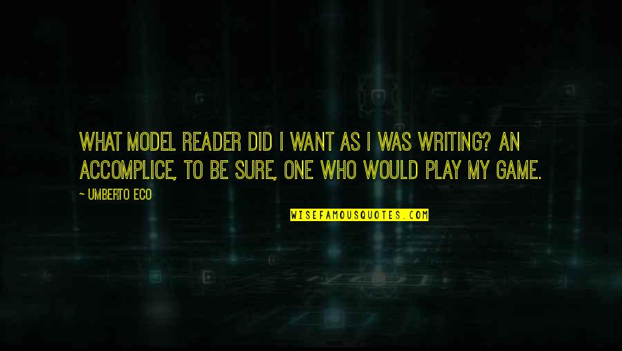 If You Want To Play The Game Quotes By Umberto Eco: What model reader did I want as i