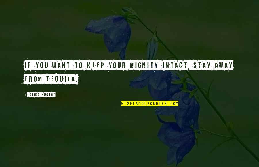 If You Want To Stay Quotes By Alida Nugent: If you want to keep your dignity intact,