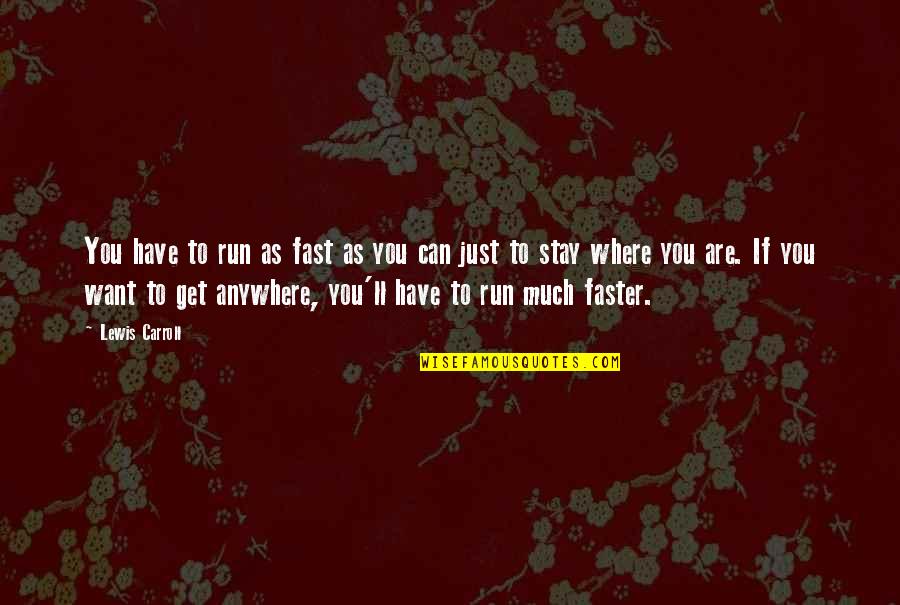 If You Want To Stay Quotes By Lewis Carroll: You have to run as fast as you