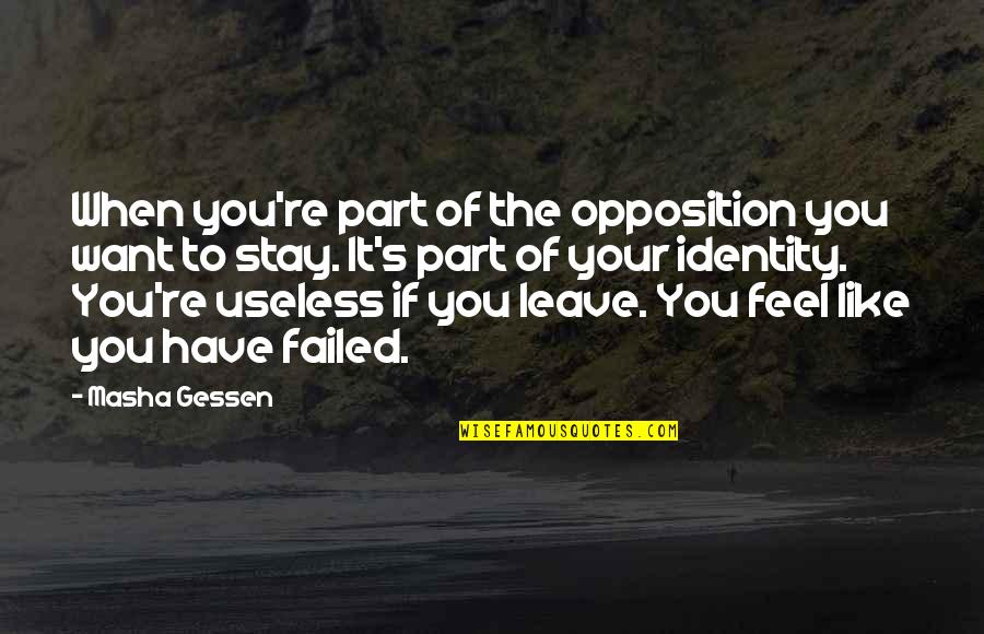 If You Want To Stay Quotes By Masha Gessen: When you're part of the opposition you want