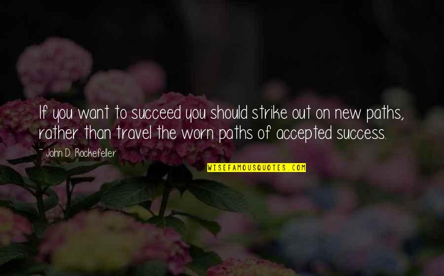 If You Want To Succeed Quotes By John D. Rockefeller: If you want to succeed you should strike