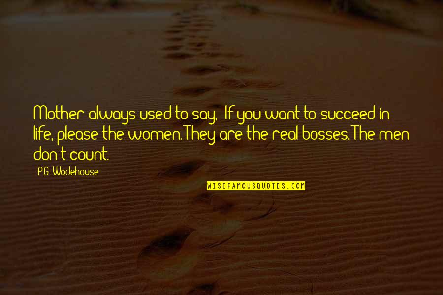 If You Want To Succeed Quotes By P.G. Wodehouse: Mother always used to say, 'If you want