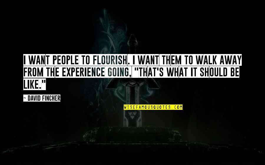 If You Want To Walk Away Quotes By David Fincher: I want people to flourish. I want them
