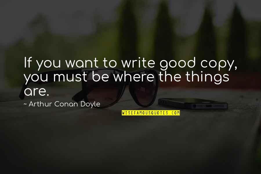 If You Want To Write Quotes By Arthur Conan Doyle: If you want to write good copy, you