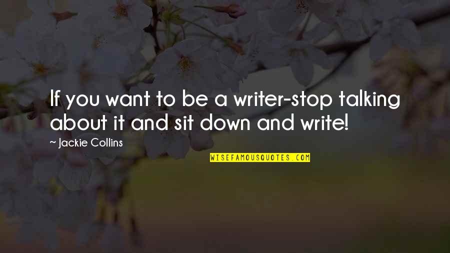 If You Want To Write Quotes By Jackie Collins: If you want to be a writer-stop talking