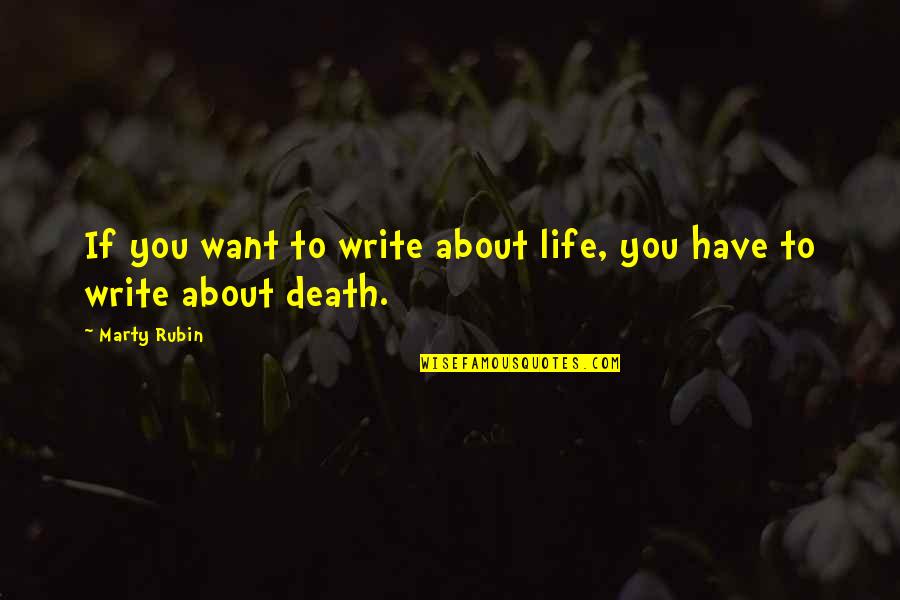If You Want To Write Quotes By Marty Rubin: If you want to write about life, you
