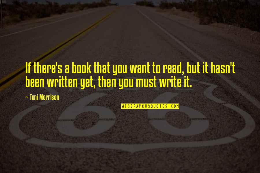 If You Want To Write Quotes By Toni Morrison: If there's a book that you want to