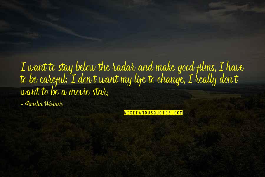 If You Want Your Life To Change Quotes By Amelia Warner: I want to stay below the radar and If You Want Your Life To Change Quotes By Amelia Warner: I want to stay below the radar and